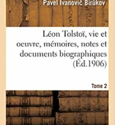 Léon Tolstoï, vie et oeuvre, mémoires, notes et documents biographiques (Tome 2)