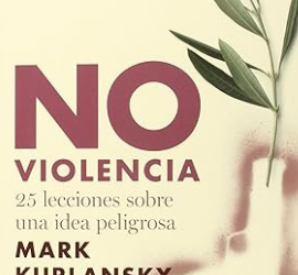 No violencia: 25 lecciones sobre una idea peligrosa